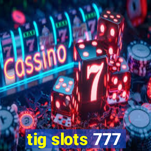 tig slots 777